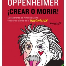 ¡Crear o Morir!, un alegato necesario por la Innovación en América Latina